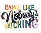 Framed - Dance Like Nobody's Watching By Lady Louise Designs